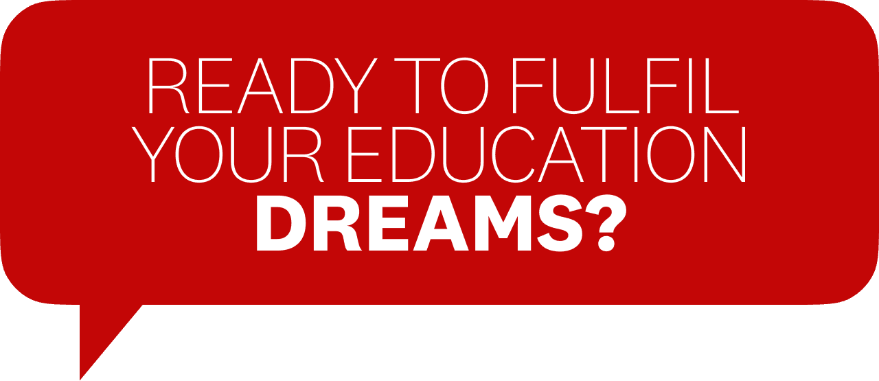 Ready to fulfil your education dreams?
